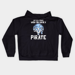 Why Be A Prince When You Can Be A Pirate Kids Hoodie